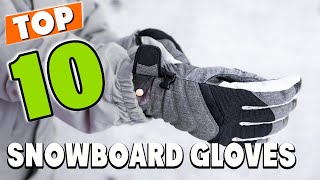 Best Snowboard Gloves In 2024  Top 10 New Snowboard Glovess Review [upl. by Yeorgi697]