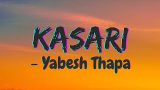 Yabesh Thapa  Kasari  Lyrics [upl. by Lebasiram]