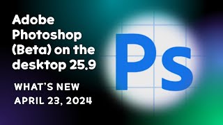 Adobe Photoshop Beta on the desktop 259 What’s New [upl. by Cantone]