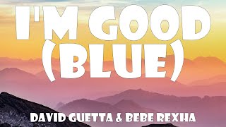 David Guetta Bebe Rexha  Im Good Lyrics  Blue Remix [upl. by Paluas]