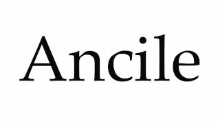 How to Pronounce Ancile [upl. by Dawson]