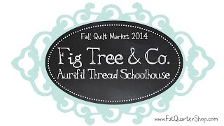 Aurifil Thread Presents Fig Tree amp Co  2014 Fall Quilt Market Schoolhouse  Fat Quarter Shop [upl. by Bettina]