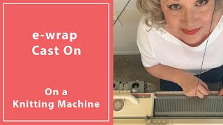 How To Do The eWrap Cast On on a Knitting Machine [upl. by Einnor]