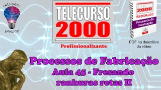 Telecurso 2000  Processos de Fabricação  45 Fresando ranhuras retas II [upl. by Faith]