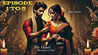 MY HEART  NEW POST  NEW EPISODE  NEW STORY  NEA KAHANI  1 to 5 [upl. by Upali]