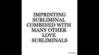 IMPRINTING SUBLIMINAL COMBINED WITH MANY OTHER LOVE SUBLIMINALS [upl. by Betteanne]