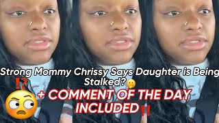 STRONG MOMMY CHRISSY SAYS 14YO DAUGHTER IS BEING STALKED 🔴COMMENT OF THE DAY [upl. by Lilyan]