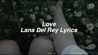 Love  Lana Del Rey Lyrics [upl. by Llohcin582]