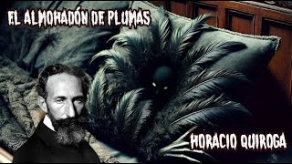 EL ALMOHADÓN DE PLUMAS 🛏 HORACIO QUIROGA🪦 audiolibro paranormal [upl. by Elfreda145]