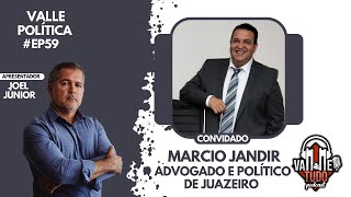 MARCIO JANDIR  ADVOGADO E POLÍTICO DE JUAZEIRO  VALLE POLÍTICA 59 [upl. by Reteid537]