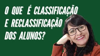 O que é Classificação e Reclassificação dos Alunos Como fazer isso [upl. by Tia]