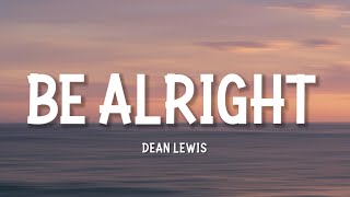 BE ALRIGHT  DEAN LEWIS LYRICS [upl. by Arikahs]