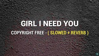 GIRL I NEED YOU   SLOWED  REVERB  Copyright Free  FULL SONG  Girl Need U  Official Gameplay [upl. by Sheedy580]