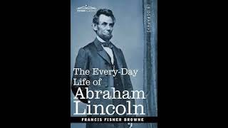 Chapter 10  Everyday Life Of Abraham Lincoln  by Francis Fisher Browne  FREE AUDIOBOOK [upl. by Eveivenej529]