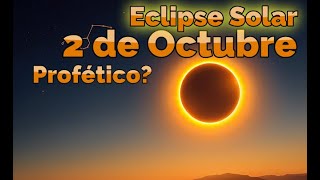 Eclipse del 2 de Octubre  ¿Señal Profética [upl. by Aceissej]