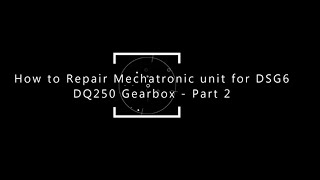 DSG6 DQ250 Mechatronic Repair Guide Part 2 [upl. by Ramel]