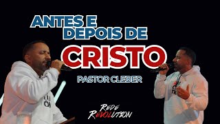 ANTES E DEPOIS DE CRISTO  PR CLEBER CRUZ   REDE REVOLUTION [upl. by Gennaro]