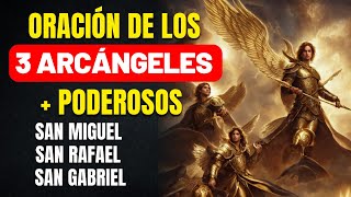 ORACIÓN DE LOS 3 ARCÁNGELES MÁS PODEROSOS  RECIBE UN MILAGRO  SAN MIGUEL SAN GABRIEL Y SAN RAFAEL [upl. by Matthiew]