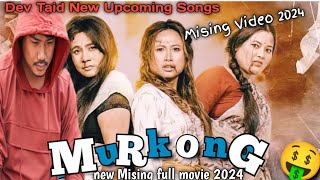 MURKONG  NEW MISING FULL MOVIE 2024  DEV TAID And Torulata kutum UPCOMING SONGS MISING VIDEO 2024 [upl. by Anelat]