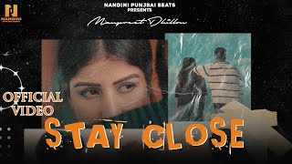 Stay Close  Official Video  Manpreet Dhillon  Ft Rish  Deep Boparai  Latest Punjabi song 2023 [upl. by Aurlie]