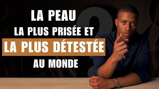 La peau la plus prisée et la plus détestée [upl. by Nedrah284]