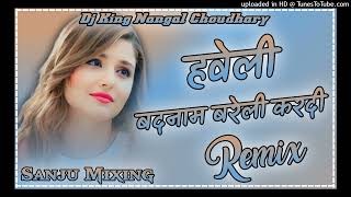 Haveli  Badnaam Bareli Kardi Haryanvi Song  Dj Remix  Sanju Mixing  Dj King Nangal Choudhary [upl. by Mahoney634]