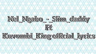 NelNgaboSlimdaddyFtKuvumbiKing officiallyrics 2024 [upl. by Trstram471]