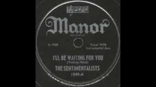 Sentimentalists  Ill Be Waiting For You  Id Rather Be Safe Than Sorry Manor 1049 1946 [upl. by Aarika]