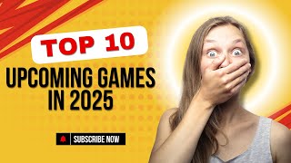 Top 10 Upcoming Games In 2025  Game Trailer [upl. by Ailecra794]