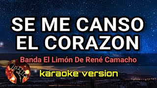 Se Me Canso El Corazon  Banda El Limón De René Camacho karaoke version [upl. by Zimmermann231]