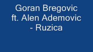 Goran Bregovic ft Alen Ademovic Ruzica [upl. by Tereve361]