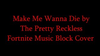 Make Me Wanna Die by The Pretty Reckless  Fortnite Music Block Cover [upl. by Dumah]