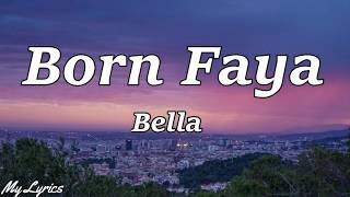 Bella  Born Faya Lyrics  Born Faya Lyrics [upl. by Wandie]