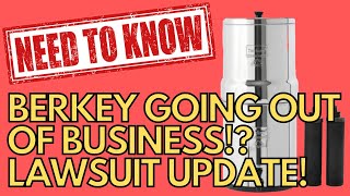 Berkey Water Filters Going Out of Business Lawsuit Update [upl. by Anaidni]