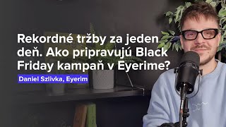 Rekordné tržby za jeden deň Ako pripravujú úspešnú Black Friday kampaň v Eyerim D Szlivka Eyerim [upl. by Leunamnauj999]