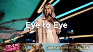 Eye to Eye  DawnCheré Wilkerson  Sizzlin Summer 2019 [upl. by Aeki569]