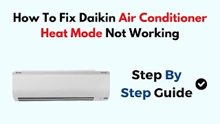 How To Fix Daikin Air Conditioner Heat Mode Not Working [upl. by Berey]