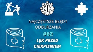 Najczęstsze Błędy Odburzania odc 62  Lęk przed cierpieniem [upl. by Lavina]