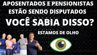 APOSENTADOS E PENSIONISTAS ESTÃO SENDO DISPUTADOS VOCÊ SABIA DISSO ESTAMOS DE OLHO [upl. by Chapman410]