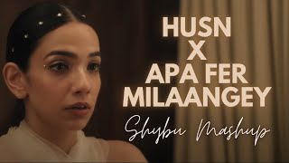 Husn X Apa Fer Milaangey  Shybu Mashup [upl. by Hsejar]