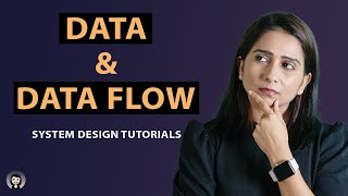 Data amp Data Flow  System Design Tutorials  Part 5  2020 [upl. by Seyer]