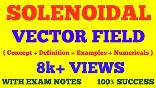 SOLENOIDAL VECTOR FIELD  DEFINITION amp PROPERTIES OF SOLENOIDAL FIELDS  WITH SOLVED NUMERICALS [upl. by Akima]