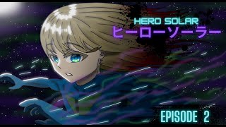 Hero Solar  Episode 2 OFFICIAL Hazardex Anime [upl. by Lesig]