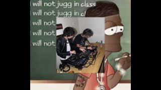 i will not jugg in class bad dj [upl. by Bbor]