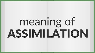 Assimilation  meaning of Assimilation [upl. by Yltneb606]