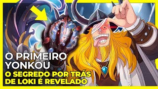 O SEGREDO FOI REVELADO LOKI FOI O PRIMEIRO YONKOU  ONE PIECE [upl. by Aiela210]