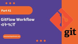 Git ብትግርኛ  Part 41 GitFlow Workflow [upl. by Notyarb636]