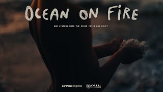 Ocean On Fire  Who listens when the ocean cries for help [upl. by Yenettirb]