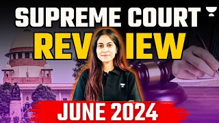 Supreme Court Review JUNE 2024  Important for CLAT PG 2025  LLM Exams [upl. by Sklar732]