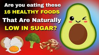 Are You Eating These 16 HEALTHY FOODS That Are Naturally LOW IN SUGAR [upl. by Ehpotsirhc]